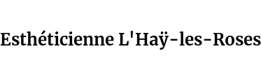 Esthéticienne L'Haÿ-les-Roses